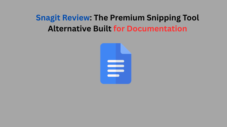Snagit Review: The Premium Snipping Tool Alternative Built for Documentation
