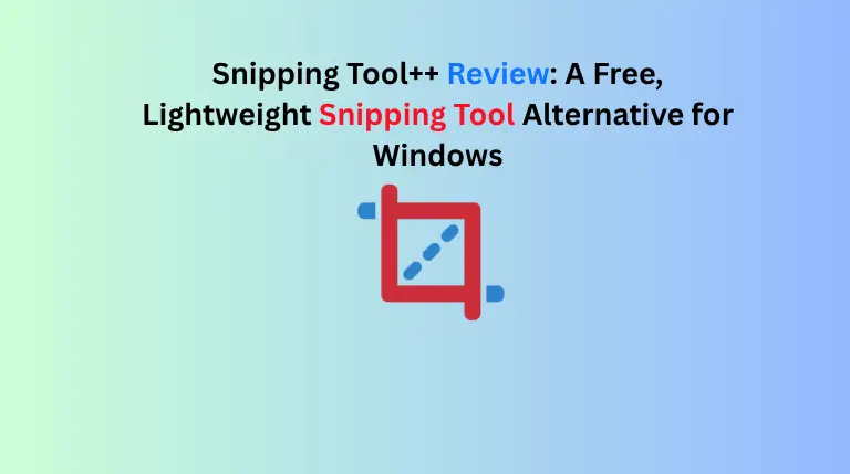 Snipping Tool++ Review: A Free, Lightweight Snipping Tool Alternative for Windows